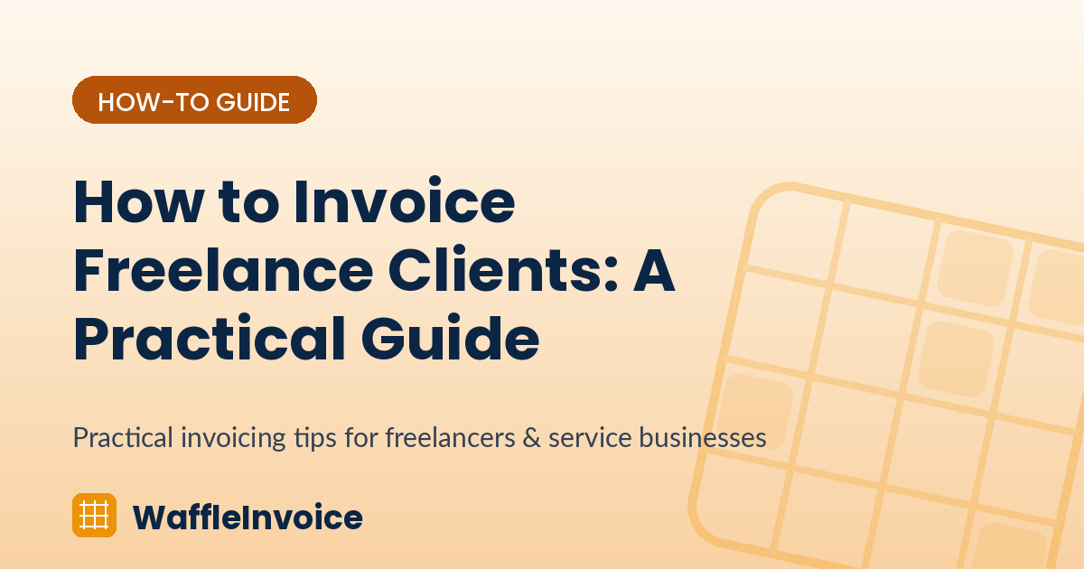 How to Invoice Freelance Clients: A Practical Guide