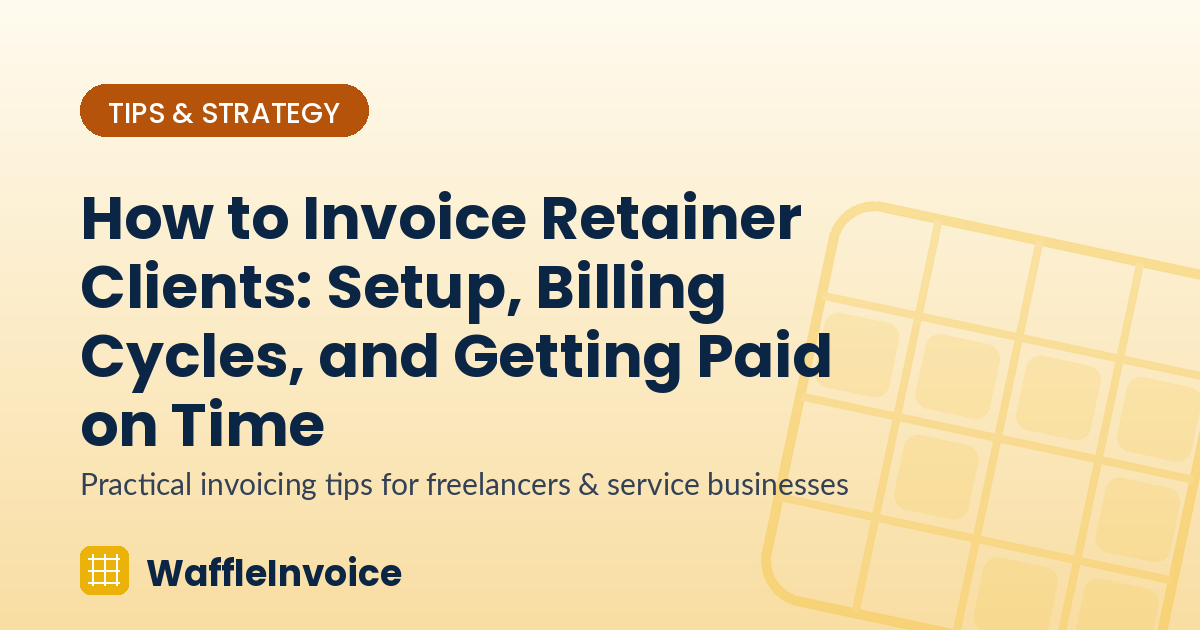 How to Invoice Retainer Clients: Setup, Billing Cycles, and Getting Paid on Time