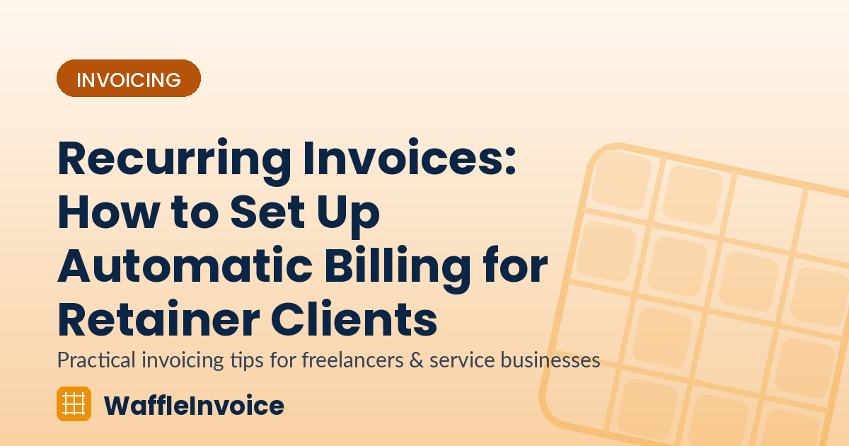 Recurring Invoices: How to Set Up Automatic Billing for Retainer Clients