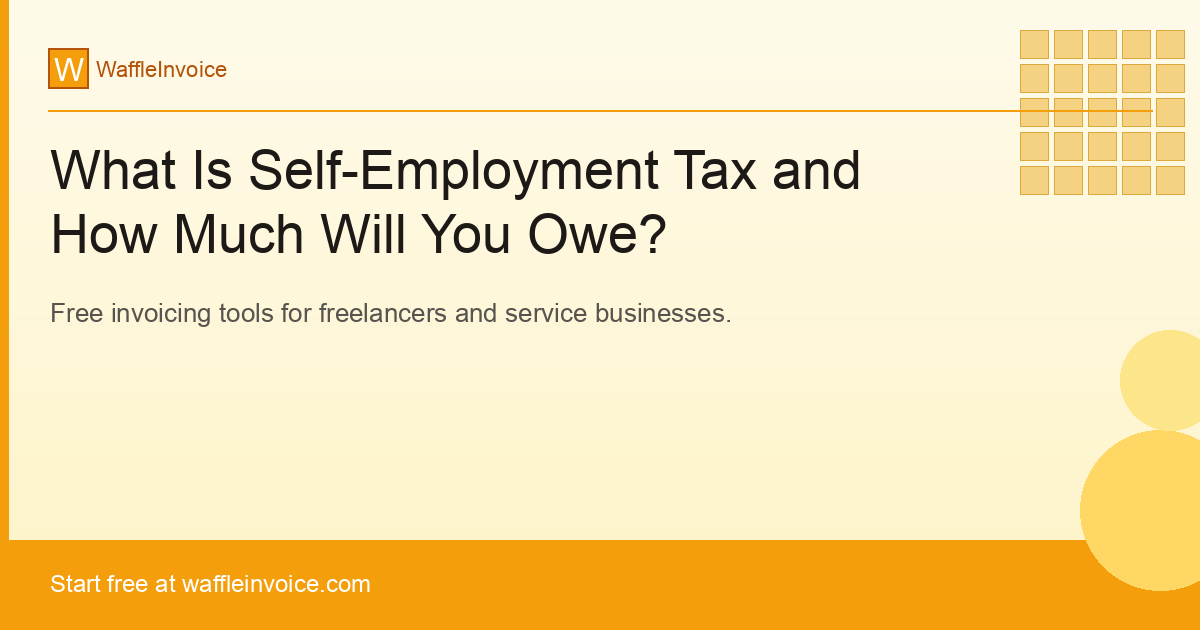 What Is Self-Employment Tax and How Much Will You Owe?